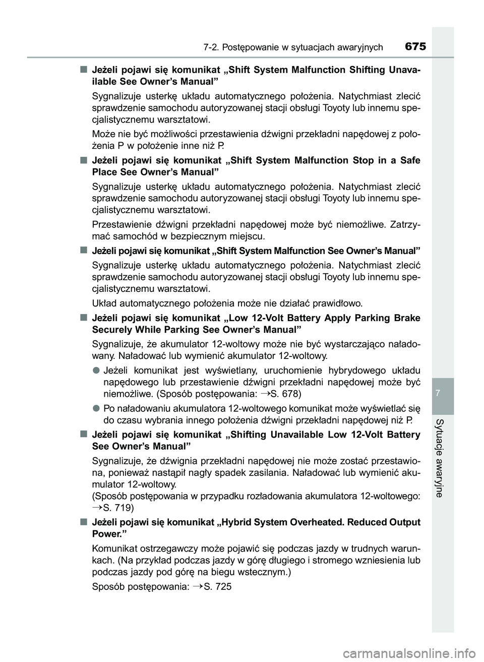 TOYOTA PRIUS 2021 Instrukcja obsługi (in Polish) Je˝eli pojawi si´ komunikat „Shift System Malfunction Shifting Unava-
ilable See Owner’s Manual”
Sygnalizuje usterk´ uk∏adu automatycznego po∏o˝enia. Natychmiast zleciç
sp TOYOTA PRIUS 2021 Instrukcja obsługi (in Polish) Je˝eli pojawi si´ komunikat „Shift System Malfunction Shifting Unava-
ilable See Owner’s Manual”
Sygnalizuje usterk´ uk∏adu automatycznego po∏o˝enia. Natychmiast zleciç
sp