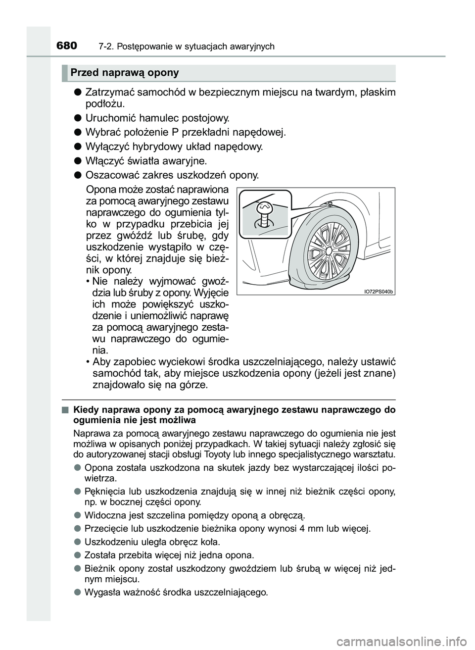 TOYOTA PRIUS 2021 Instrukcja obsługi (in Polish) Zatrzymaç samochód w bezpiecznym miejscu na twardym, p∏askim
pod∏o˝u.
Uruchomiç hamulec postojowy.
Wybraç po∏o˝enie P przek∏adni nap´dowej.
Wy∏àczyç hybrydowy uk∏ad nap´dowy.
W TOYOTA PRIUS 2021 Instrukcja obsługi (in Polish) Zatrzymaç samochód w bezpiecznym miejscu na twardym, p∏askim
pod∏o˝u.
Uruchomiç hamulec postojowy.
Wybraç po∏o˝enie P przek∏adni nap´dowej.
Wy∏àczyç hybrydowy uk∏ad nap´dowy.
W