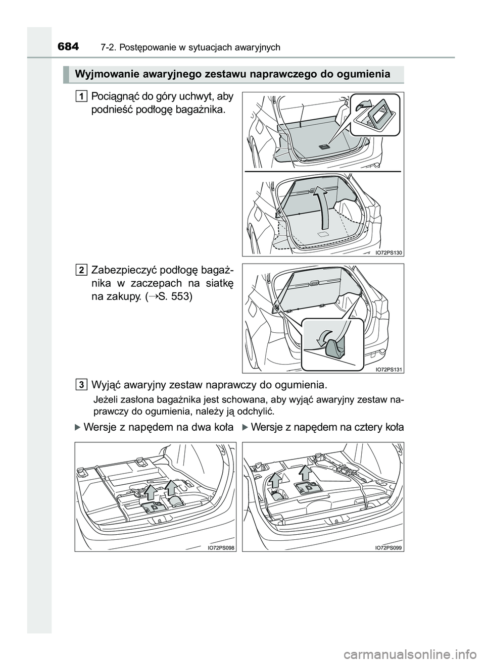TOYOTA PRIUS 2021  Instrukcja obsługi (in Polish) Pociàgnàç do góry uchwyt, aby
podnieÊç pod∏og´ baga˝nika.
Zabezpieczyç pod∏og´ baga˝-
nika  w zaczepach  na  siatk´
na zakupy. (
S. 553)
Wyjàç awaryjny zestaw naprawczy do ogumienia