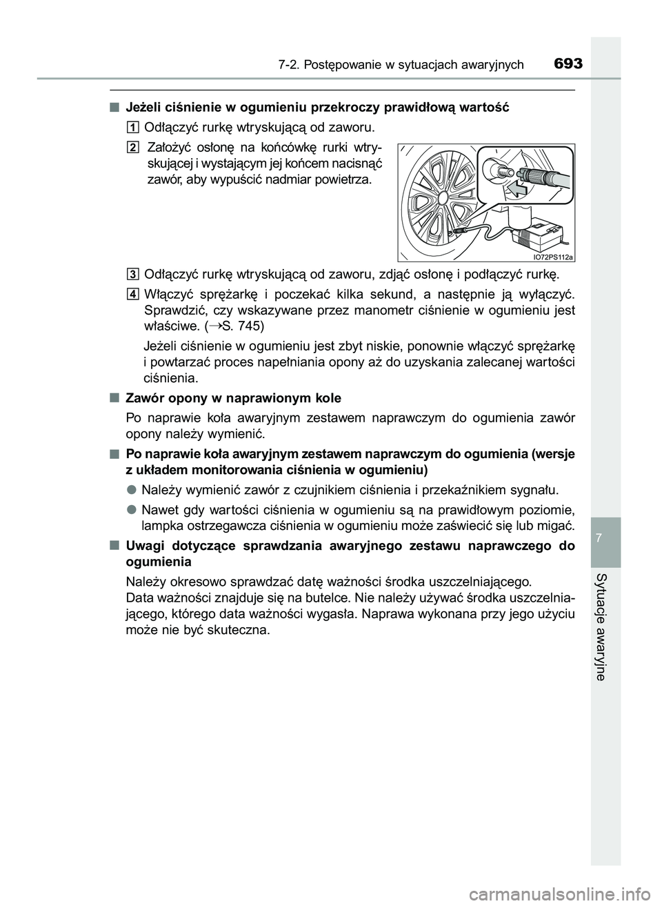 TOYOTA PRIUS 2021  Instrukcja obsługi (in Polish) Je˝eli ciÊnienie w ogumieniu przekroczy prawid∏owà wartoÊç
Od∏àczyç rurk´ wtryskujàcà od zaworu.
Za∏o˝yç  os∏on´  na  koƒcówk´  rurki  wtry-
skujàcej i wystajàcym jej koƒcem