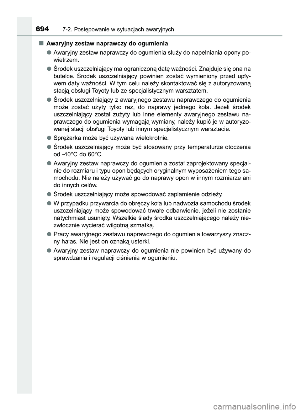 TOYOTA PRIUS 2021  Instrukcja obsługi (in Polish) Awaryjny zestaw naprawczy do ogumienia
Awaryjny zestaw naprawczy do ogumienia s∏u˝y do nape∏niania opony po-
wietrzem.
Ârodek uszczelniajàcy ma ograniczonà dat´ wa˝noÊci. Znajduje si´ ona 