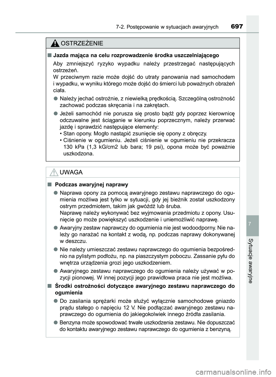 TOYOTA PRIUS 2021  Instrukcja obsługi (in Polish) 7-2. Post´powanie w sytuacjach awaryjnych697
7
Sytuacje awaryjne
Jazda majàca na celu rozprowadzenie Êrodka uszczelniajàcego
Aby  zmniejszyç  ryzyko  wypadku  nale˝y  przestrzegaç  nast´pujà