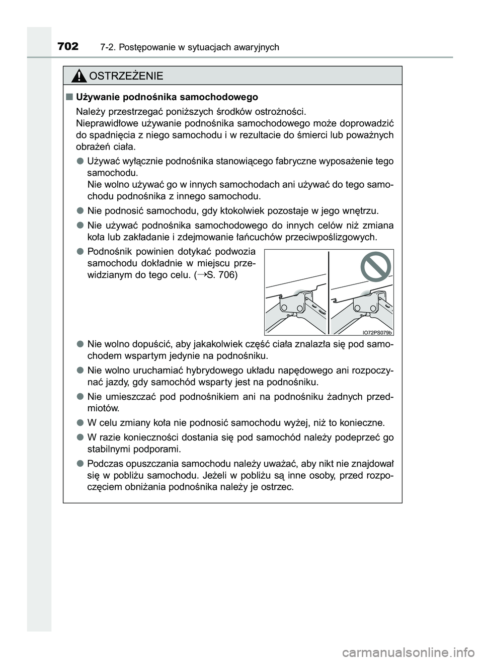 TOYOTA PRIUS 2021  Instrukcja obsługi (in Polish) 7027-2. Post´powanie w sytuacjach awaryjnych
U˝ywanie podnoÊnika samochodowego
Nale˝y przestrzegaç poni˝szych Êrodków ostro˝noÊci.
Nieprawid∏owe  u˝ywanie  podnoÊnika  samochodowego  mo