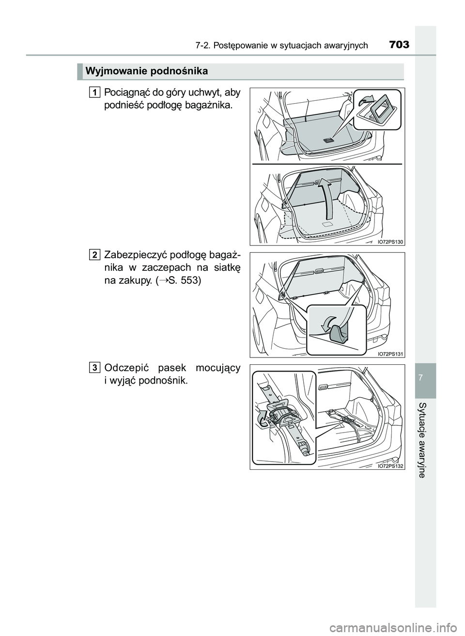 TOYOTA PRIUS 2021  Instrukcja obsługi (in Polish) Pociàgnàç do góry uchwyt, aby
podnieÊç pod∏og´ baga˝nika.
Zabezpieczyç pod∏og´ baga˝-
nika  w zaczepach  na  siatk´
na zakupy. (
S. 553)
Odczepiç  pasek  mocujàcy
i wyjàç podnoÊn