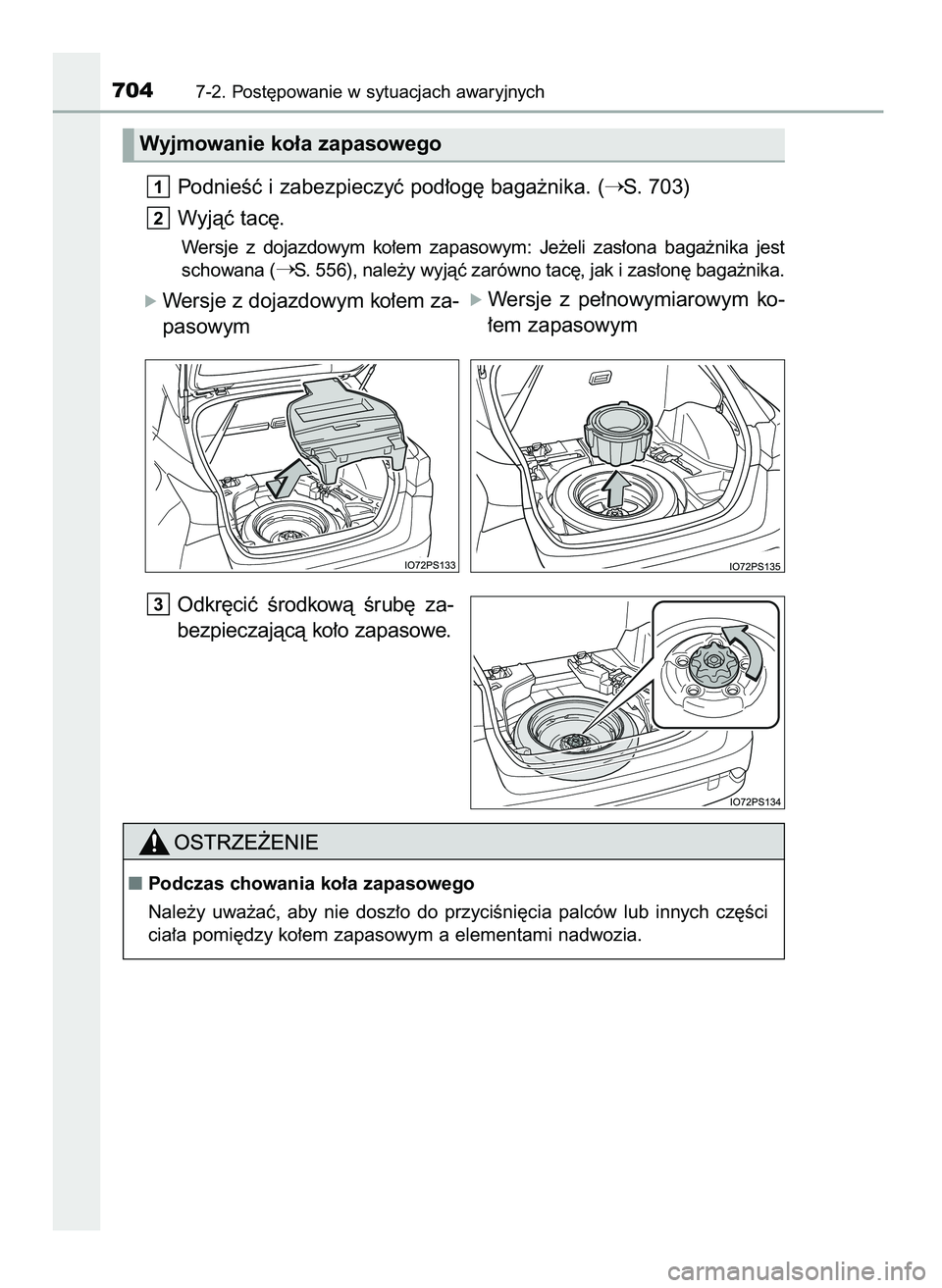 TOYOTA PRIUS 2021  Instrukcja obsługi (in Polish) PodnieÊç i zabezpieczyç pod∏og´ baga˝nika. (S. 703)
Wyjàç tac´.
Wersje  z dojazdowym  ko∏em  zapasowym:  Je˝eli  zas∏ona  baga˝nika  jest
schowana (
S. 556), nale˝y wyjàç zarówno