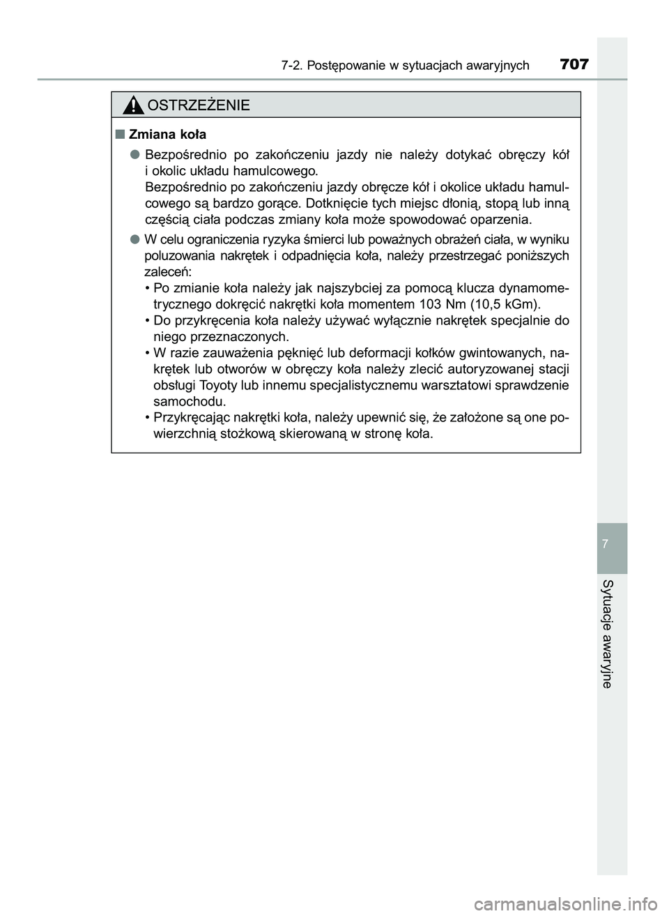 TOYOTA PRIUS 2021  Instrukcja obsługi (in Polish) 7-2. Post´powanie w sytuacjach awaryjnych707
7
Sytuacje awaryjne
Zmiana ko∏a
BezpoÊrednio  po  zakoƒczeniu  jazdy  nie  nale˝y  dotykaç  obr´czy  kó∏
i okolic uk∏adu hamulcowego.
BezpoÊ