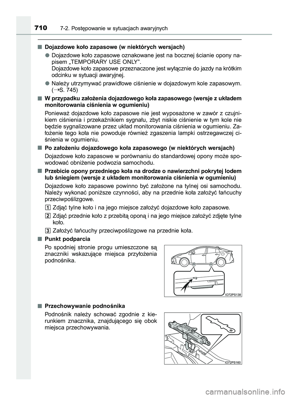 TOYOTA PRIUS 2021  Instrukcja obsługi (in Polish) Dojazdowe ko∏o zapasowe (w niektórych wersjach)
Dojazdowe ko∏o zapasowe oznakowane jest na bocznej Êcianie opony na-
pisem „TEMPORARY USE ONLY”.
Dojazdowe ko∏o zapasowe przeznaczone jest w