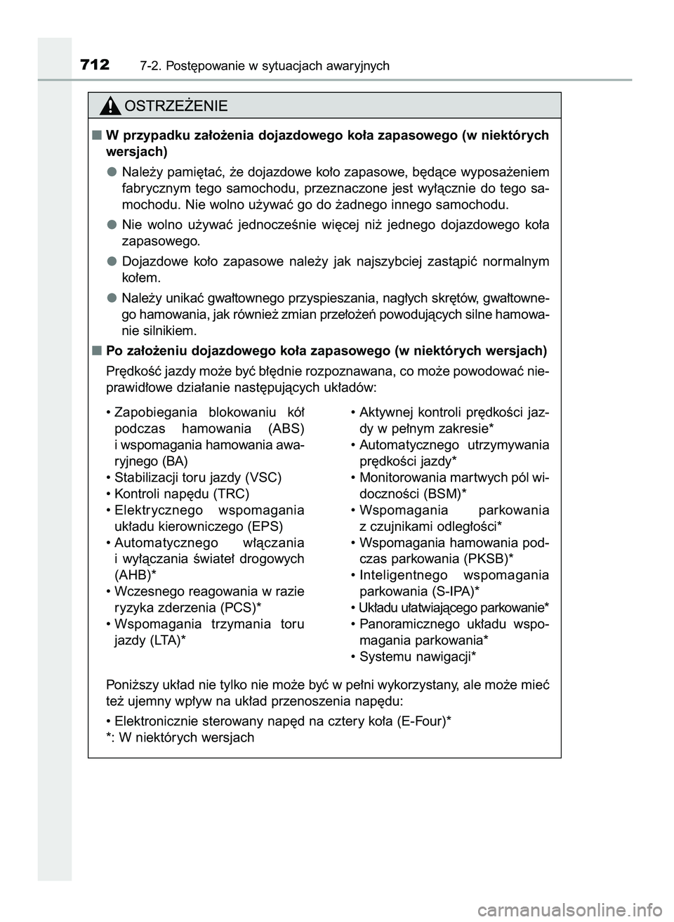 TOYOTA PRIUS 2021  Instrukcja obsługi (in Polish) 7127-2. Post´powanie w sytuacjach awaryjnych
W przypadku za∏o˝enia dojazdowego ko∏a zapasowego (w niektórych
wersjach)
Nale˝y pami´taç, ˝e dojazdowe ko∏o zapasowe, b´dàce wyposa˝eniem