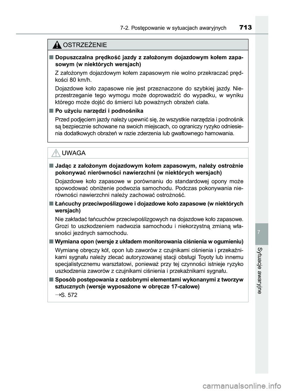 TOYOTA PRIUS 2021  Instrukcja obsługi (in Polish) 7-2. Post´powanie w sytuacjach awaryjnych713
7
Sytuacje awaryjne
Jadàc  z za∏o˝onym  dojazdowym  ko∏em  zapasowym,  nale˝y  ostro˝nie
pokonywaç nierównoÊci nawierzchni (w niektórych wers