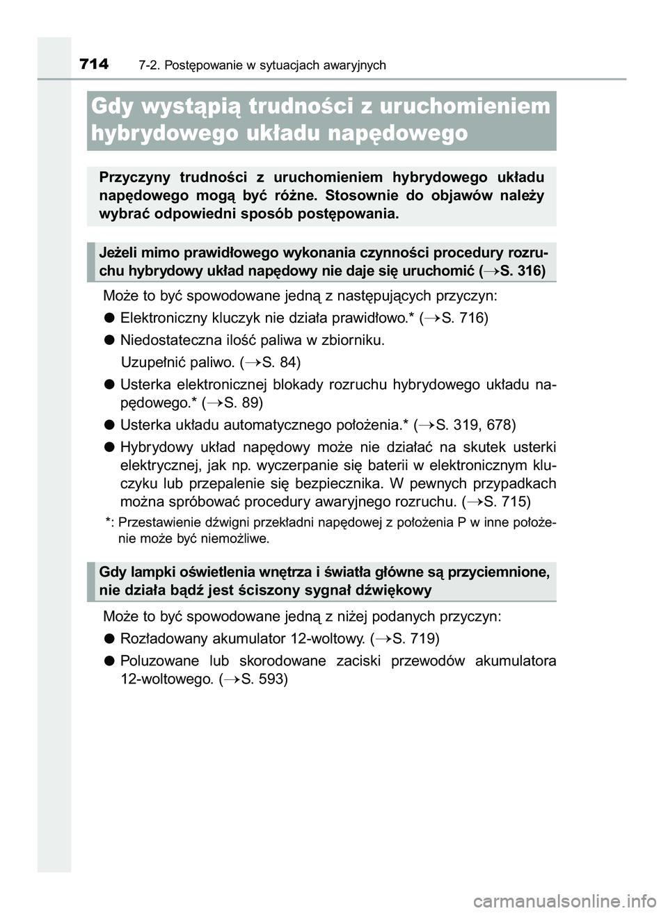 TOYOTA PRIUS 2021  Instrukcja obsługi (in Polish) Mo˝e to byç spowodowane jednà z nast´pujàcych przyczyn:
Elektroniczny kluczyk nie dzia∏a prawid∏owo.* (
S. 716)
Niedostateczna iloÊç paliwa w zbiorniku.
Uzupe∏niç paliwo. (
S. 84)
Uste