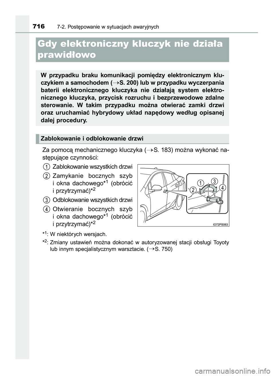 TOYOTA PRIUS 2021  Instrukcja obsługi (in Polish) Za pomocà mechanicznego kluczyka (S. 183) mo˝na wykonaç na-
st´pujàce czynnoÊci:
Zablokowanie wszystkich drzwi
Zamykanie  bocznych  szyb
i okna  dachowego*
1(obróciç
i przytrzymaç)*2
Odbloko