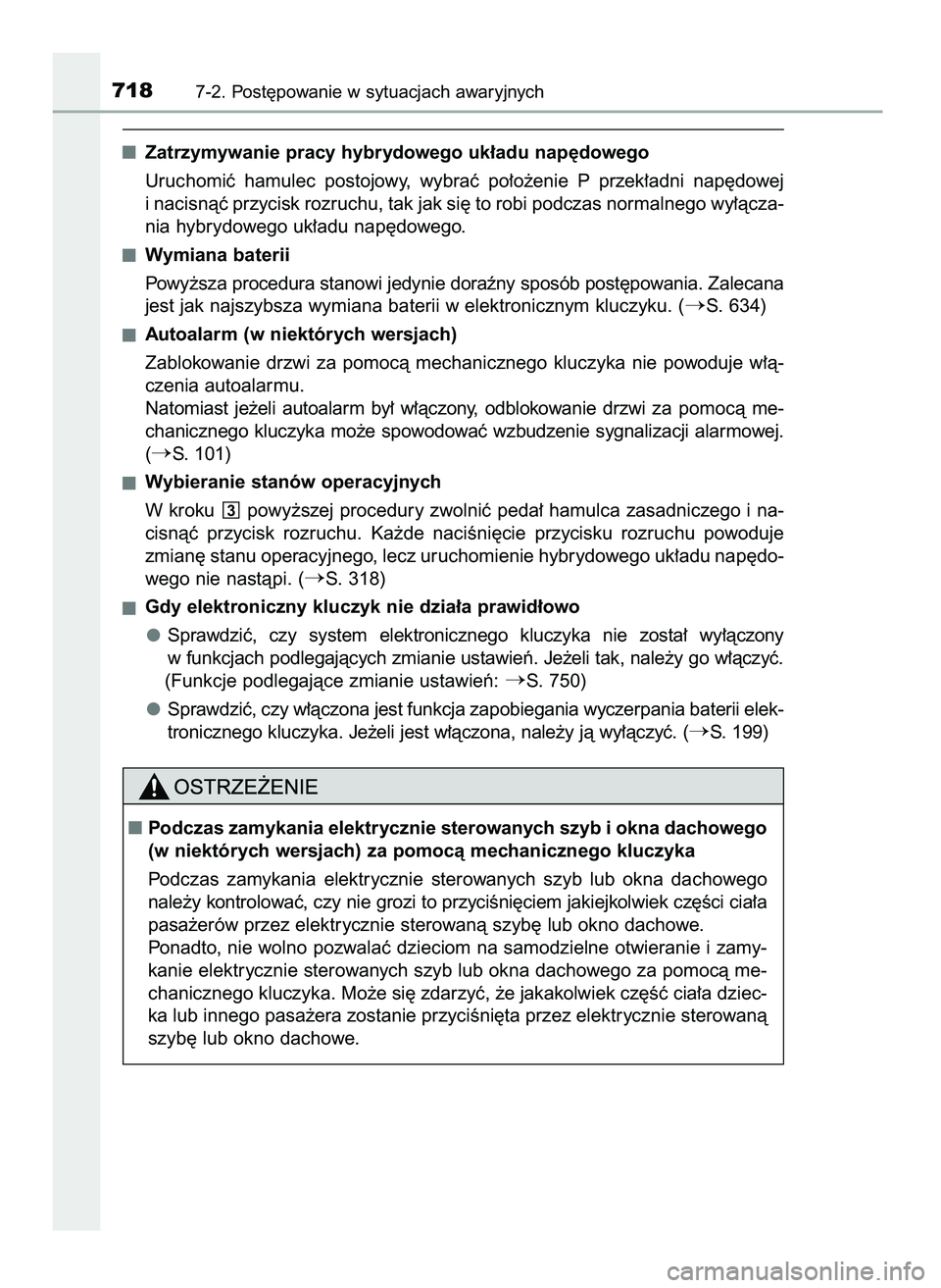 TOYOTA PRIUS 2021  Instrukcja obsługi (in Polish) Zatrzymywanie pracy hybrydowego uk∏adu nap´dowego
Uruchomiç  hamulec  postojowy,  wybraç  po∏o˝enie  P przek∏adni  nap´dowej
i nacisnàç przycisk rozruchu, tak jak si´ to robi podczas nor