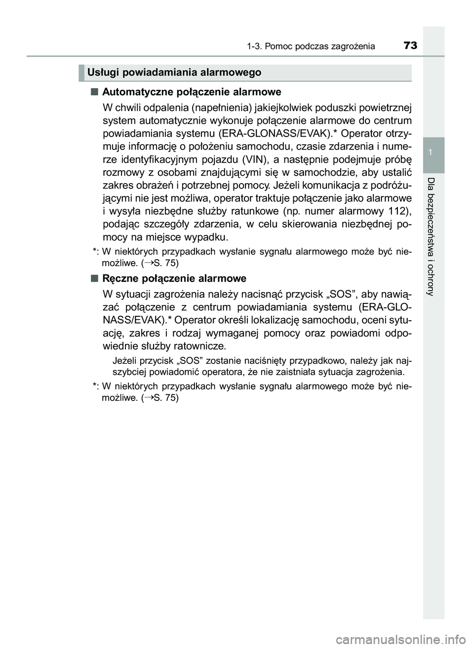 TOYOTA PRIUS 2021  Instrukcja obsługi (in Polish) Automatyczne po∏àczenie alarmowe
W chwili odpalenia (nape∏nienia) jakiejkolwiek poduszki powietrznej
system automatycznie  wykonuje po∏àczenie alarmowe do centrum
powiadamiania  systemu  (ERA-