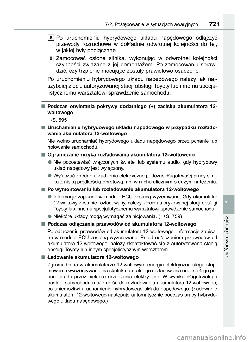TOYOTA PRIUS 2021  Instrukcja obsługi (in Polish) Po  uruchomieniu  hybrydowego  uk∏adu  nap´dowego  od∏àczyç
przewody  rozruchowe  w dok∏adnie  odwrotnej  kolejnoÊci  do  tej,
w jakiej by∏y pod∏àczane.
Zamocowaç  os∏on´  silnika, 