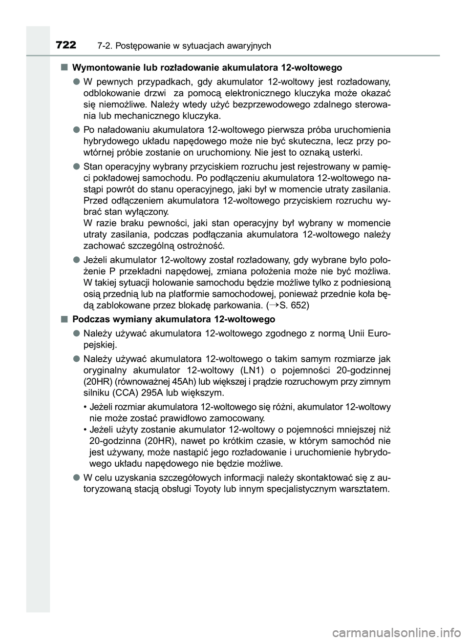 TOYOTA PRIUS 2021  Instrukcja obsługi (in Polish) Wymontowanie lub roz∏adowanie akumulatora 12-woltowego
W pewnych  przypadkach,  gdy  akumulator  12-woltowy  jest  roz∏adowany,
odblokowanie  drzwi    za  pomocà  elektronicznego  kluczyka  mo˝e