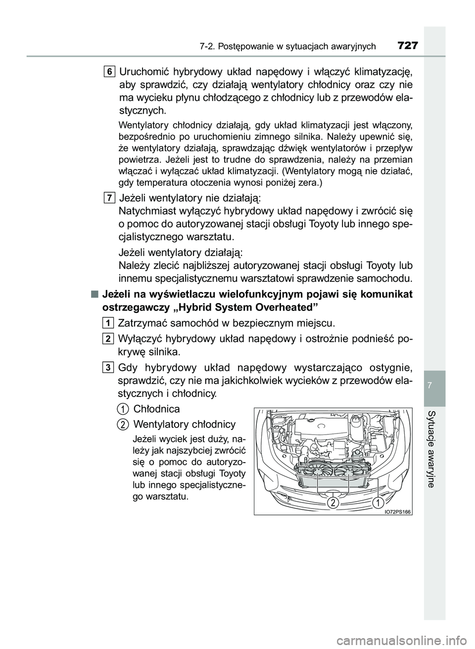 TOYOTA PRIUS 2021  Instrukcja obsługi (in Polish) Uruchomiç  hybrydowy  uk∏ad  nap´dowy  i w∏àczyç  klimatyzacj´,
aby  sprawdziç,  czy  dzia∏ajà  wentylatory  ch∏odnicy  oraz  czy  nie
ma wycieku p∏ynu ch∏odzàcego z ch∏odnicy lu