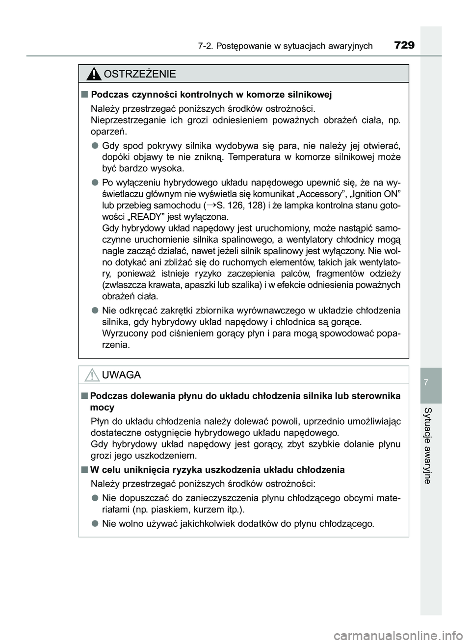 TOYOTA PRIUS 2021  Instrukcja obsługi (in Polish) 7-2. Post´powanie w sytuacjach awaryjnych729
7
Sytuacje awaryjne
Podczas czynnoÊci kontrolnych w komorze silnikowej
Nale˝y przestrzegaç poni˝szych Êrodków ostro˝noÊci.
Nieprzestrzeganie  ich
