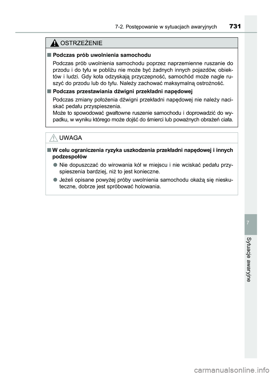 TOYOTA PRIUS 2021  Instrukcja obsługi (in Polish) 7-2. Post´powanie w sytuacjach awaryjnych731
7
Sytuacje awaryjne
Podczas prób uwolnienia samochodu
Podczas  prób  uwolnienia  samochodu  poprzez  naprzemienne  ruszanie  do
przodu  i do  ty∏u  w