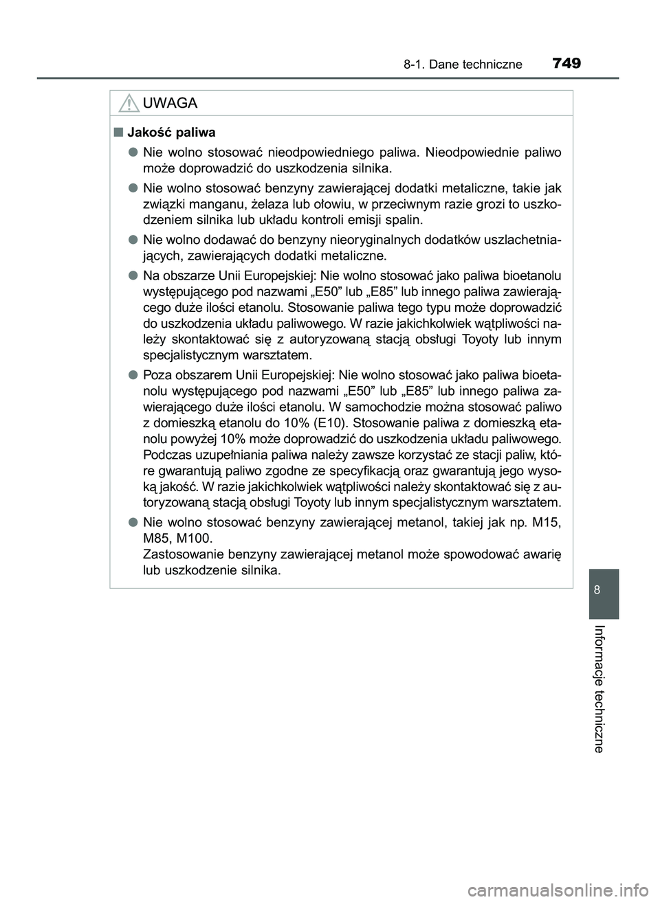TOYOTA PRIUS 2021  Instrukcja obsługi (in Polish) 8-1. Dane techniczne749
8
Informacje techniczne
JakoÊç paliwa
Nie  wolno  stosowaç  nieodpowiedniego  paliwa.  Nieodpowiednie  paliwo
mo˝e doprowadziç do uszkodzenia silnika.
Nie  wolno  stosowa