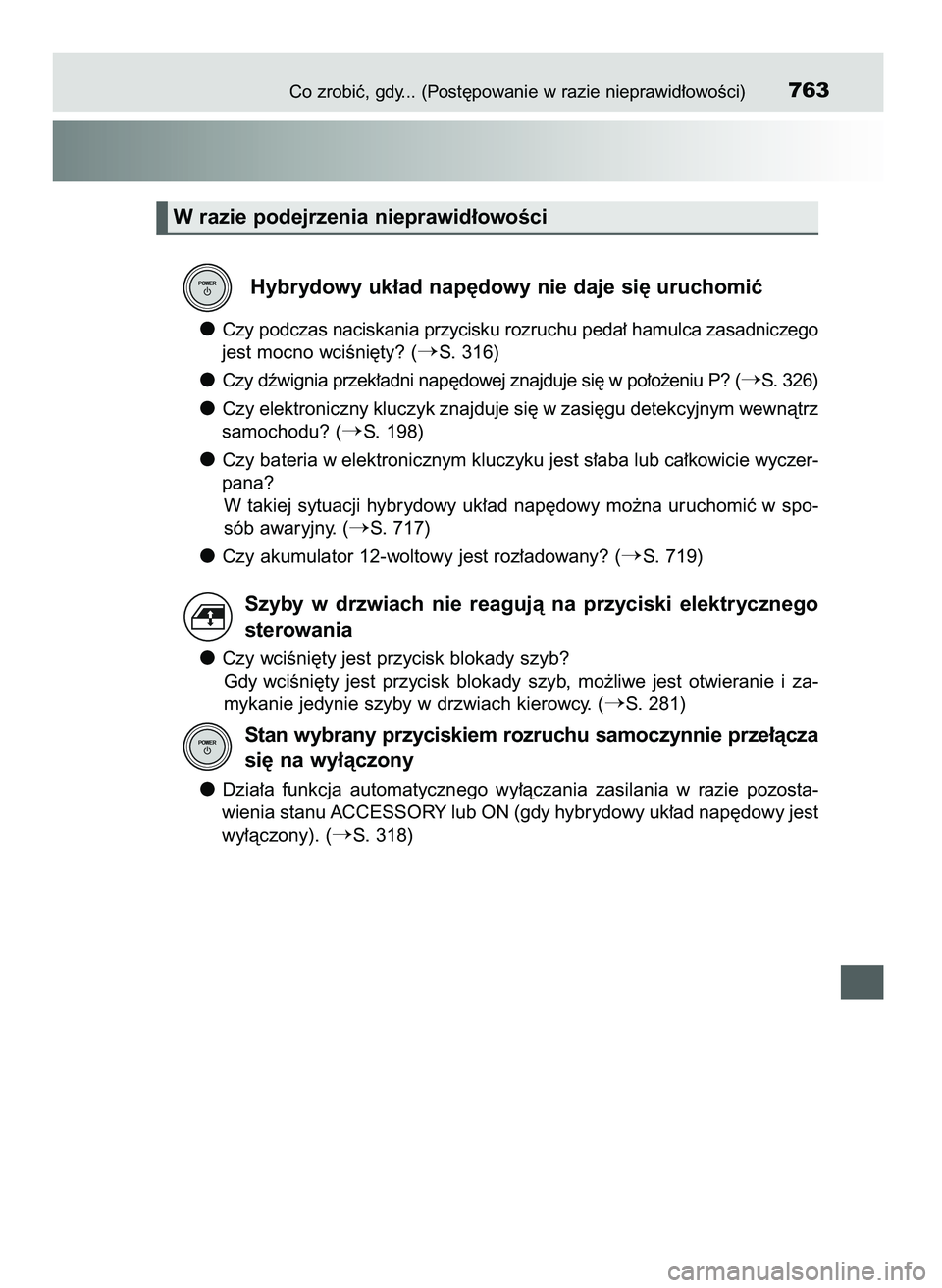 TOYOTA PRIUS 2021  Instrukcja obsługi (in Polish) Co zrobiç, gdy... (Post´powanie w razie nieprawid∏owoÊci)763
Hybrydowy uk∏ad nap´dowy nie daje si´ uruchomiç
Czy podczas naciskania przycisku rozruchu peda∏ hamulca zasadniczego
jest mocno