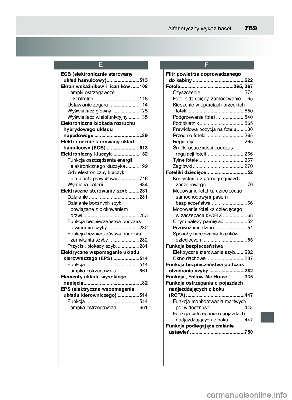 TOYOTA PRIUS 2021  Instrukcja obsługi (in Polish) Alfabetyczny wykaz hase∏769
ECB (elektronicznie sterowany 
uk∏ad hamulcowy) ........................513
Ekran wskaêników i liczników ......108
Lampki ostrzegawcze 
i kontrolne .................