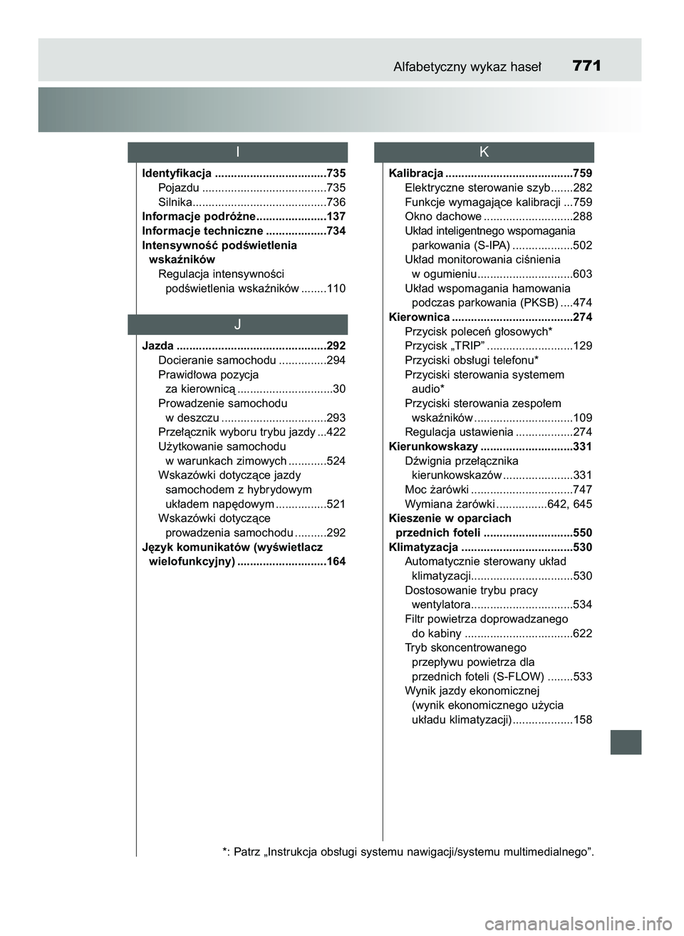 TOYOTA PRIUS 2021  Instrukcja obsługi (in Polish) Alfabetyczny wykaz hase∏771
Identyfikacja ...................................735
Pojazdu .......................................735
Silnika..........................................736
Informacje po