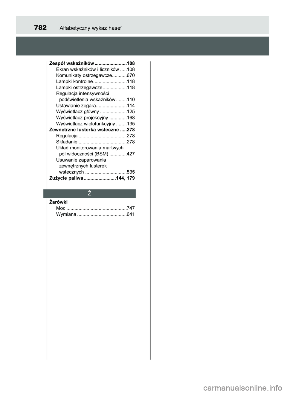 TOYOTA PRIUS 2021 Instrukcja obsługi (in Polish) Alfabetyczny wykaz hase∏782
Zespó∏ wskaêników ........................108
Ekran wskaêników i liczników .....108
Komunikaty ostrzegawcze...........670
Lampki kontrolne ....................... TOYOTA PRIUS 2021 Instrukcja obsługi (in Polish) Alfabetyczny wykaz hase∏782
Zespó∏ wskaêników ........................108
Ekran wskaêników i liczników .....108
Komunikaty ostrzegawcze...........670
Lampki kontrolne .......................