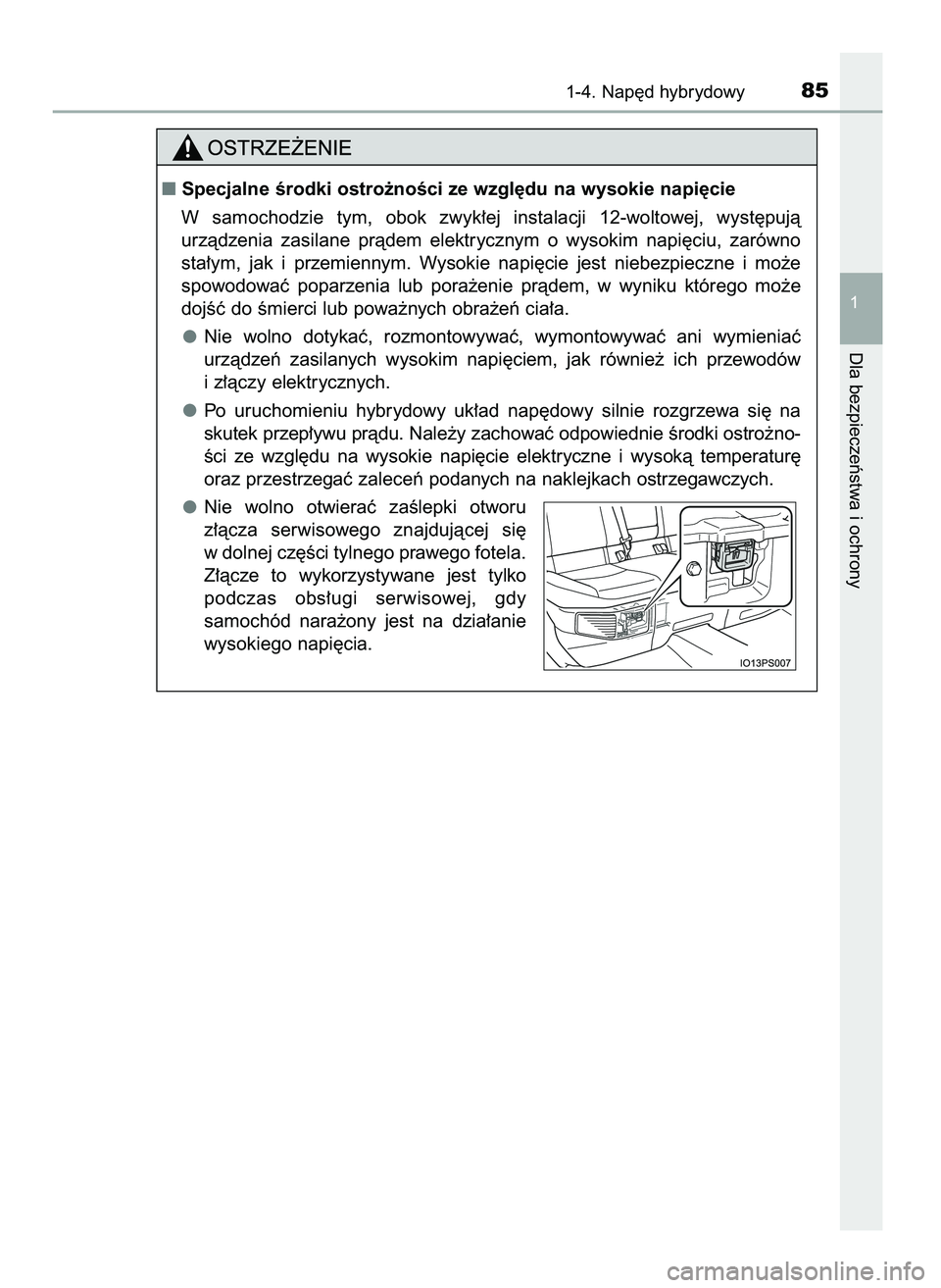 TOYOTA PRIUS 2021  Instrukcja obsługi (in Polish) 1-4. Nap´d hybrydowy85
1
Dla bezpieczeƒstwa i ochrony
Specjalne Êrodki ostro˝noÊci ze wzgl´du na wysokie napi´cie
W samochodzie  tym,  obok  zwyk∏ej  instalacji  12-woltowej,  wyst´pujà
ur