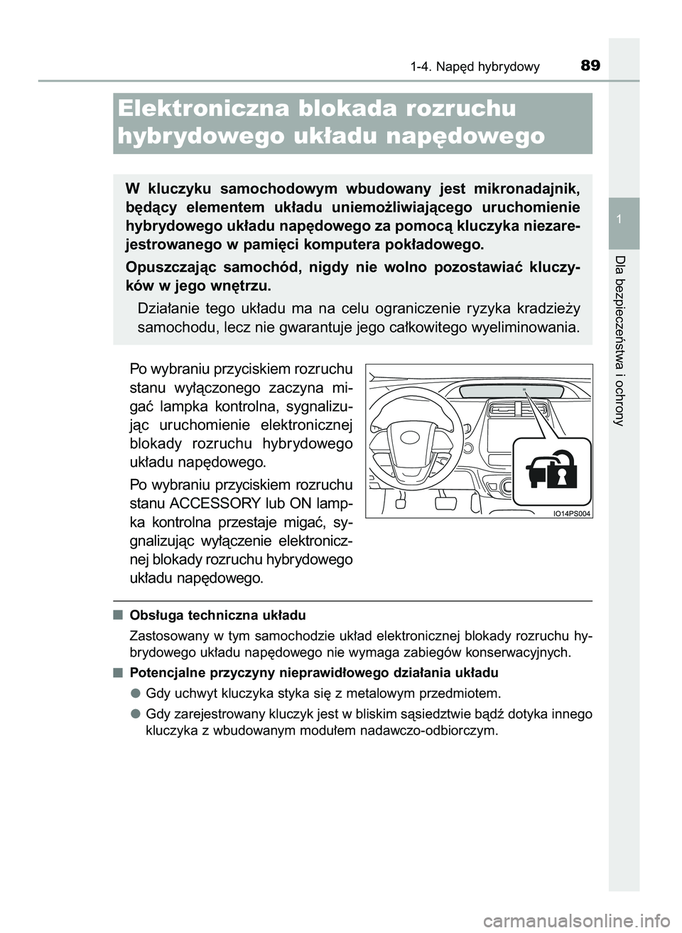 TOYOTA PRIUS 2021  Instrukcja obsługi (in Polish) Po wybraniu przyciskiem rozruchu
stanu  wy∏àczonego  zaczyna  mi-
gaç  lampka  kontrolna,  sygnalizu-
jàc  uruchomienie  elektronicznej
blokady  rozruchu  hybrydowego
uk∏adu nap´dowego.
Po  wy