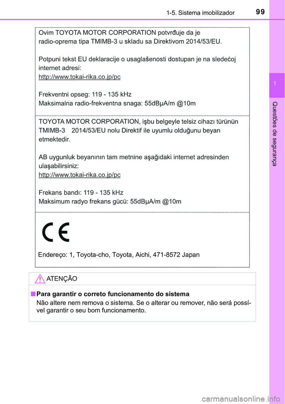 TOYOTA PRIUS 2021 Manual de utilização (in Portuguese) 991-5. Sistema imobilizador
1
Questões de segurança
ATENÇÃO
■Para garantir o correto funcionamento do sistema
Não altere nem remova o sistema. Se o alterar ou remover, não será possí-
vel ga TOYOTA PRIUS 2021 Manual de utilização (in Portuguese) 991-5. Sistema imobilizador
1
Questões de segurança
ATENÇÃO
■Para garantir o correto funcionamento do sistema
Não altere nem remova o sistema. Se o alterar ou remover, não será possí-
vel ga