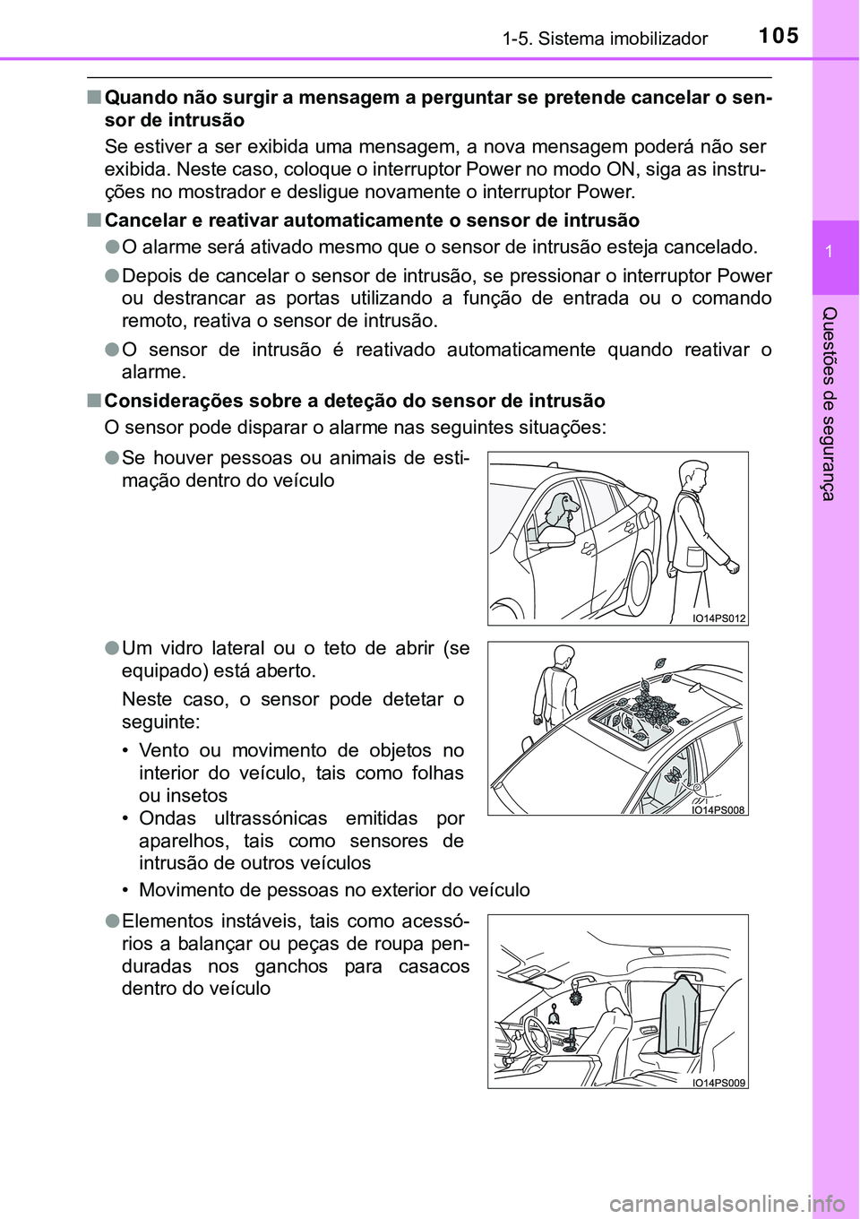 TOYOTA PRIUS 2021 Manual de utilização (in Portuguese) 1051-5. Sistema imobilizador
1
Questões de segurança
■Quando não surgir a mensagem a perguntar se pretende cancelar o sen-
sor de intrusão
Se estiver a ser exibida uma mensagem, a nova mensagem TOYOTA PRIUS 2021 Manual de utilização (in Portuguese) 1051-5. Sistema imobilizador
1
Questões de segurança
■Quando não surgir a mensagem a perguntar se pretende cancelar o sen-
sor de intrusão
Se estiver a ser exibida uma mensagem, a nova mensagem
