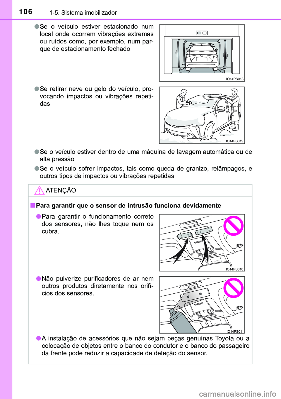 TOYOTA PRIUS 2021 Manual de utilização (in Portuguese) 1061-5. Sistema imobilizador
●Se o veículo estiver dentro de uma máquina de lavagem automática ou de
alta pressão
●Se o veículo sofrer impactos, tais como queda de granizo, relâmpa TOYOTA PRIUS 2021 Manual de utilização (in Portuguese) 1061-5. Sistema imobilizador
●Se o veículo estiver dentro de uma máquina de lavagem automática ou de
alta pressão
●Se o veículo sofrer impactos, tais como queda de granizo, relâmpa