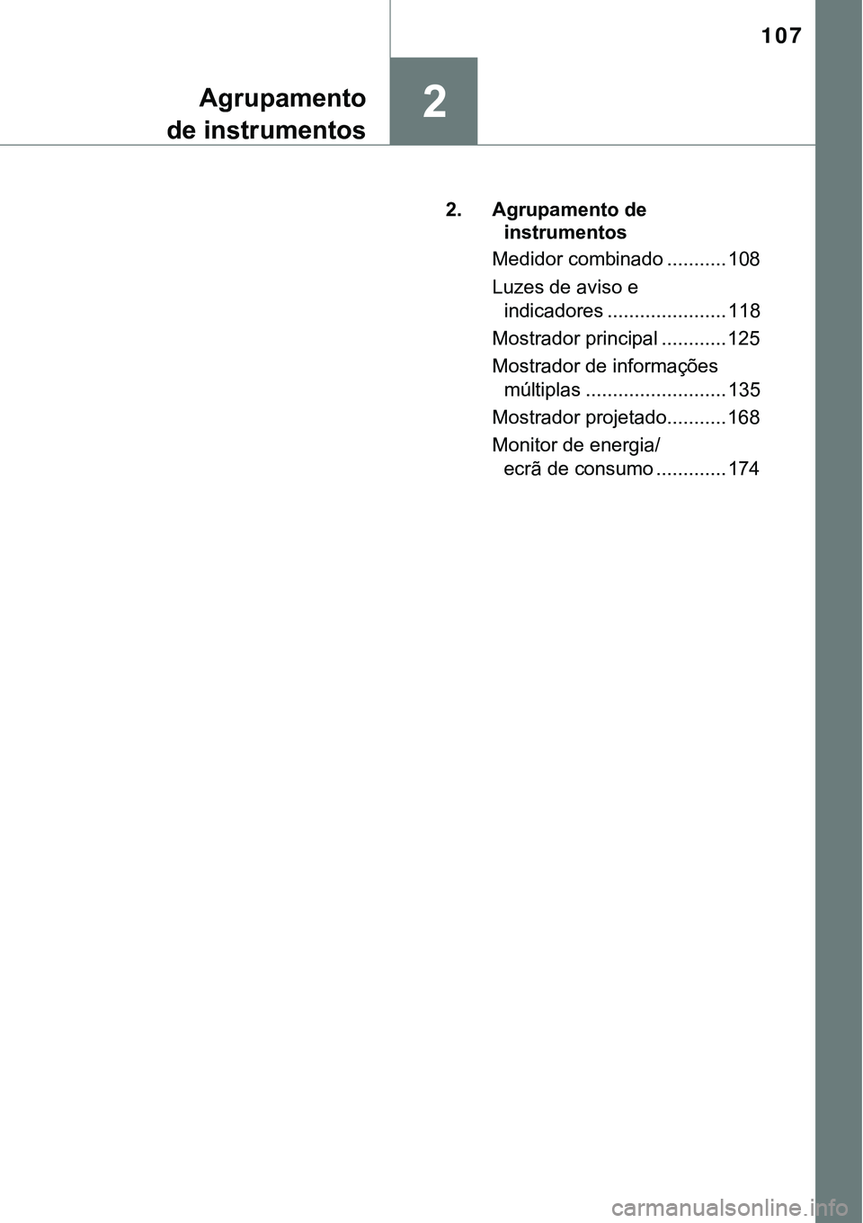 TOYOTA PRIUS 2021 Manual de utilização (in Portuguese) 107
2Agrupamento
de instrumentos
2. Agrupamento de
instrumentos
Medidor combinado ........... 108
Luzes de aviso e
indicadores ...................... 118
Mostrador principal ............ 125
Mostrad TOYOTA PRIUS 2021 Manual de utilização (in Portuguese) 107
2Agrupamento
de instrumentos
2. Agrupamento de
instrumentos
Medidor combinado ........... 108
Luzes de aviso e
indicadores ...................... 118
Mostrador principal ............ 125
Mostrad