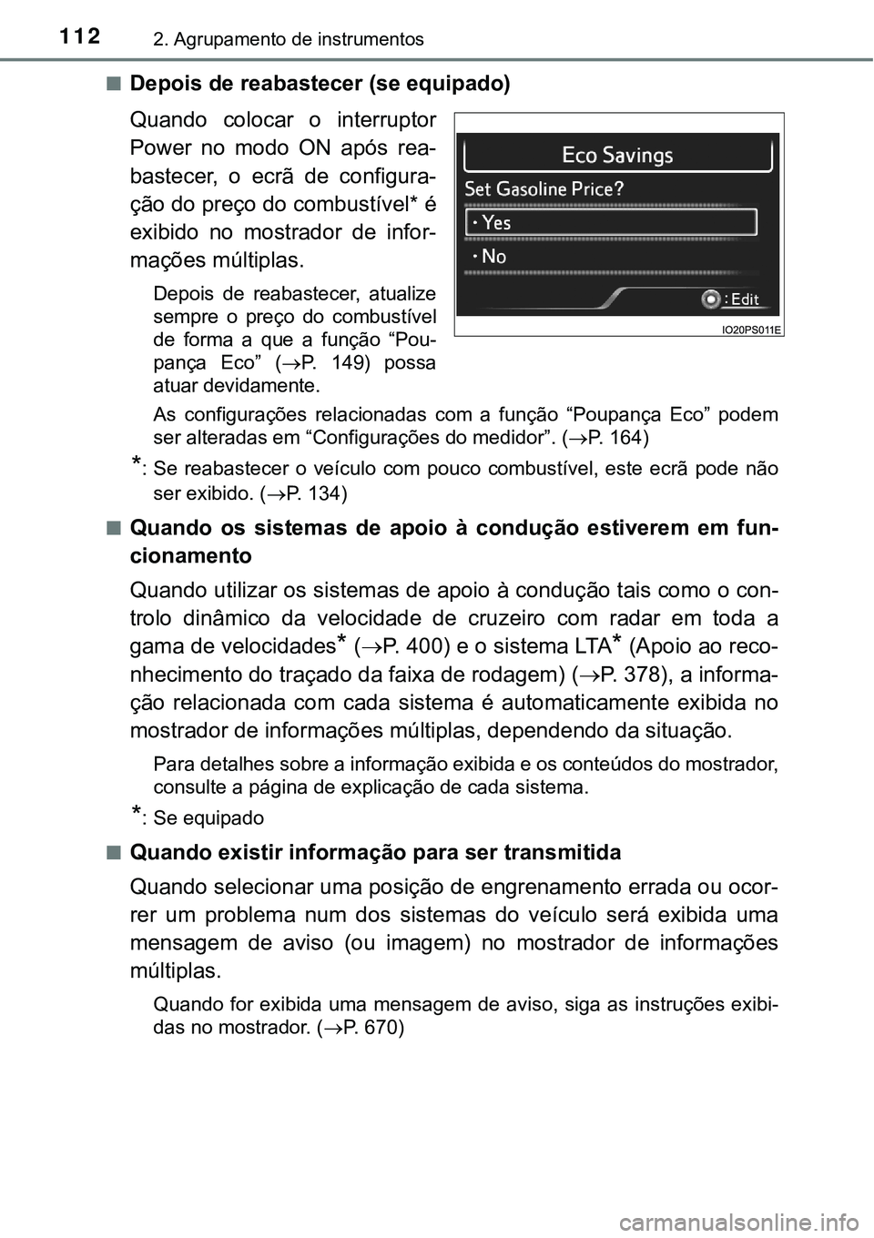 TOYOTA PRIUS 2021  Manual de utilização (in Portuguese) 1122. Agrupamento de instrumentos
■Depois de reabastecer (se equipado)
Quando  colocar  o  interruptor
Power  no  modo  ON  após  rea-
bastecer,  o  ecrã  de  configura-
ção do preço do combust