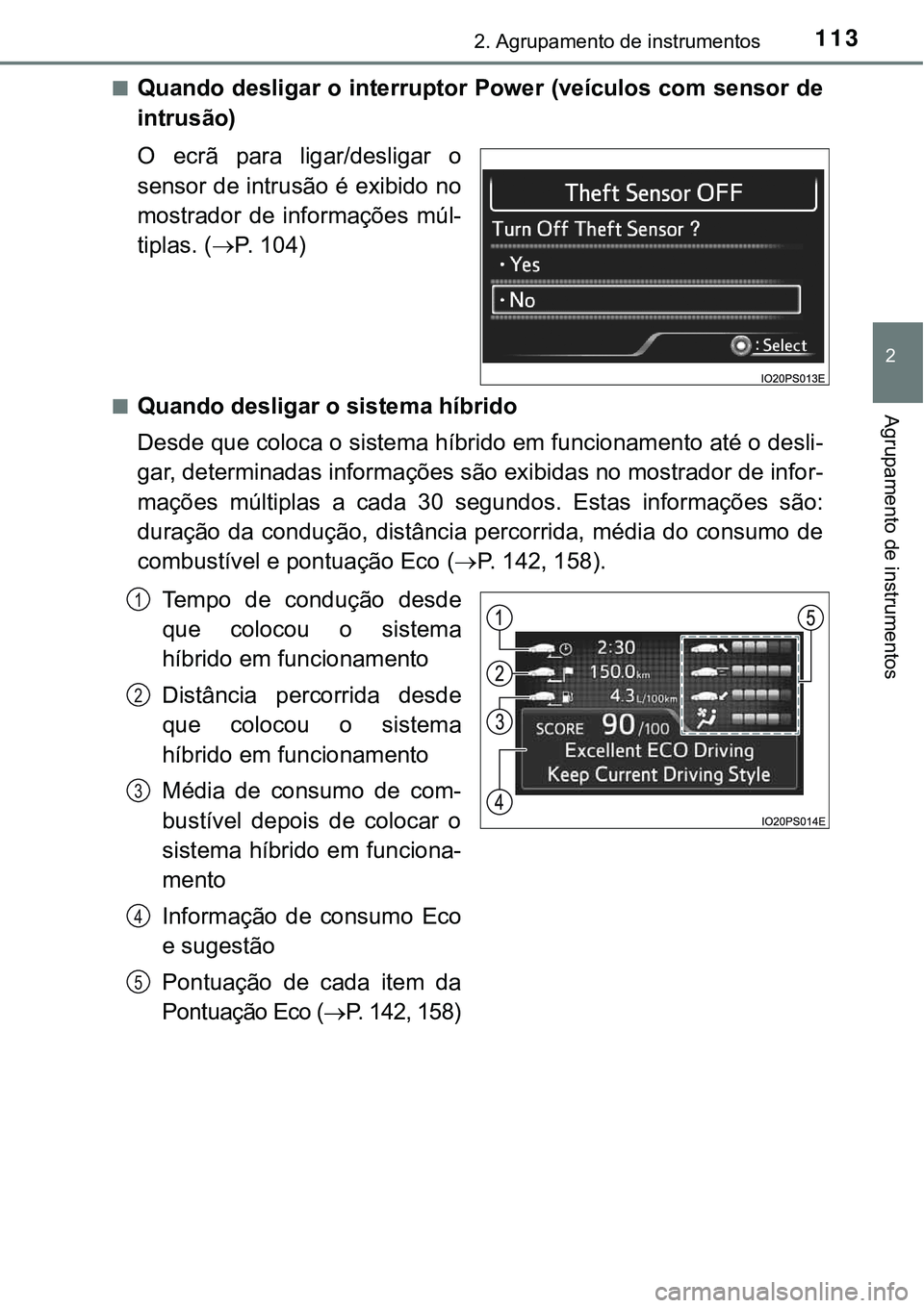 TOYOTA PRIUS 2021 Manual de utilização (in Portuguese) 1132. Agrupamento de instrumentos
2
Agrupamento de instrumentos
■Quando desligar o interruptor Power (veículos com sensor de
intrusão)
O ecrã para ligar/desligar o
sensor de intrusão é exib TOYOTA PRIUS 2021 Manual de utilização (in Portuguese) 1132. Agrupamento de instrumentos
2
Agrupamento de instrumentos
■Quando desligar o interruptor Power (veículos com sensor de
intrusão)
O ecrã para ligar/desligar o
sensor de intrusão é exib