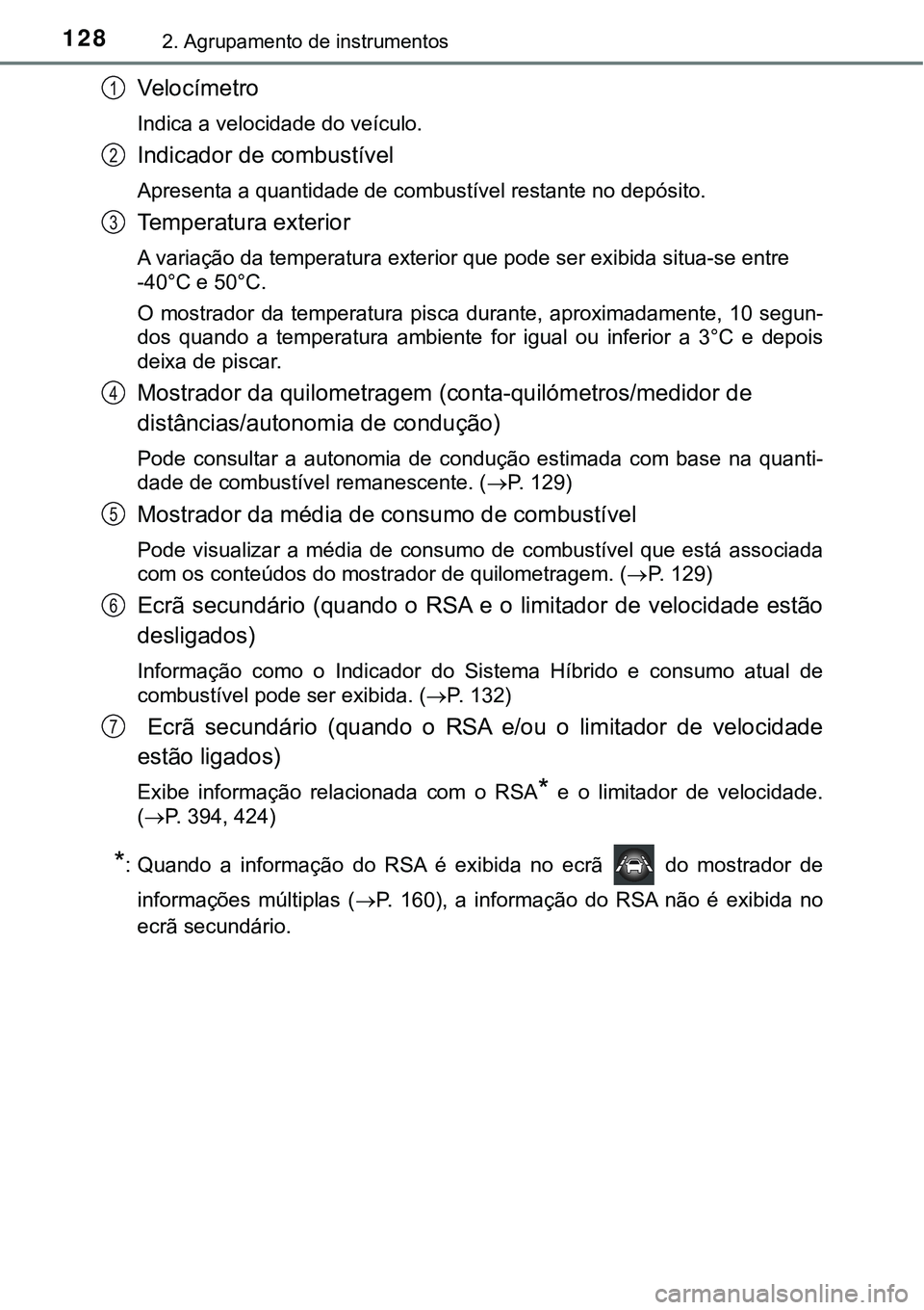TOYOTA PRIUS 2021 Manual de utilização (in Portuguese) 1282. Agrupamento de instrumentos
Ve l o c í m e t r o
Indica a velocidade do veículo.
Indicador de combustível
Apresenta a quantidade de combustível restante no depósito.
Temperatura exterior
A TOYOTA PRIUS 2021 Manual de utilização (in Portuguese) 1282. Agrupamento de instrumentos
Ve l o c í m e t r o
Indica a velocidade do veículo.
Indicador de combustível
Apresenta a quantidade de combustível restante no depósito.
Temperatura exterior
A