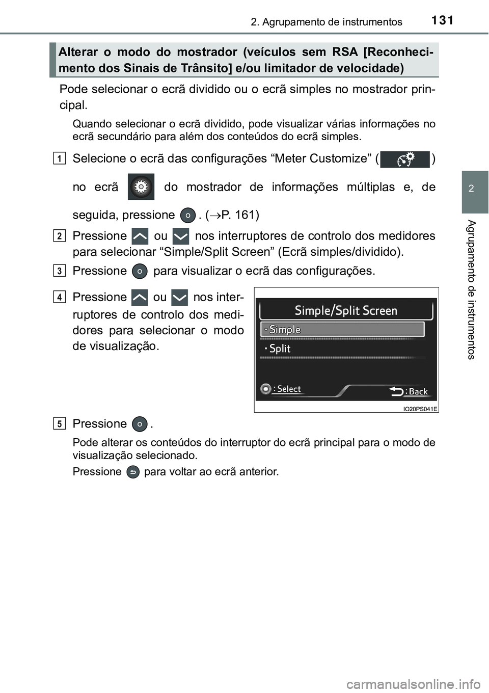 TOYOTA PRIUS 2021 Manual de utilização (in Portuguese) 1312. Agrupamento de instrumentos
2
Agrupamento de instrumentos
Pode selecionar o ecrã dividido ou o ecrã simples no mostrador prin-
cipal.
Quando selecionar o ecrã dividido, pode visualizar TOYOTA PRIUS 2021 Manual de utilização (in Portuguese) 1312. Agrupamento de instrumentos
2
Agrupamento de instrumentos
Pode selecionar o ecrã dividido ou o ecrã simples no mostrador prin-
cipal.
Quando selecionar o ecrã dividido, pode visualizar