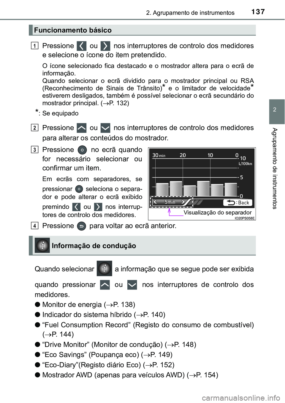 TOYOTA PRIUS 2021 Manual de utilização (in Portuguese) 1372. Agrupamento de instrumentos
2
Agrupamento de instrumentos
Pressione ou nos interruptores de controlo dos medidores
e selecione o ícone do item pretendido.
O ícone selecionado fica dest TOYOTA PRIUS 2021 Manual de utilização (in Portuguese) 1372. Agrupamento de instrumentos
2
Agrupamento de instrumentos
Pressione ou nos interruptores de controlo dos medidores
e selecione o ícone do item pretendido.
O ícone selecionado fica dest