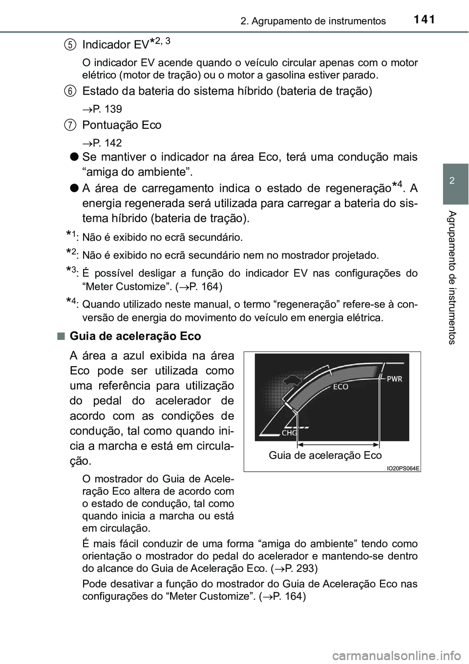 TOYOTA PRIUS 2021 Manual de utilização (in Portuguese) 1412. Agrupamento de instrumentos
2
Agrupamento de instrumentos
Indicador EV*2, 3
O indicador EV acende quando o veículo circular apenas com o motor
elétrico (motor de tração) ou o moto TOYOTA PRIUS 2021 Manual de utilização (in Portuguese) 1412. Agrupamento de instrumentos
2
Agrupamento de instrumentos
Indicador EV*2, 3
O indicador EV acende quando o veículo circular apenas com o motor
elétrico (motor de tração) ou o moto