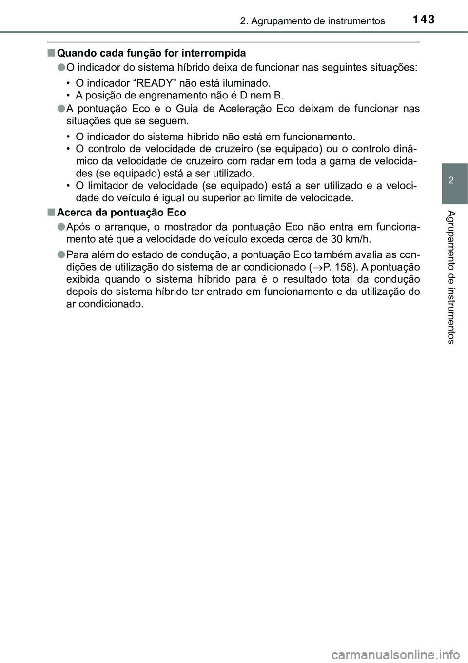 TOYOTA PRIUS 2021 Manual de utilização (in Portuguese) 1432. Agrupamento de instrumentos
2
Agrupamento de instrumentos
■Quando cada função for interrompida
●O indicador do sistema híbrido deixa de funcionar nas seguintes situações:
• O indicado TOYOTA PRIUS 2021 Manual de utilização (in Portuguese) 1432. Agrupamento de instrumentos
2
Agrupamento de instrumentos
■Quando cada função for interrompida
●O indicador do sistema híbrido deixa de funcionar nas seguintes situações:
• O indicado