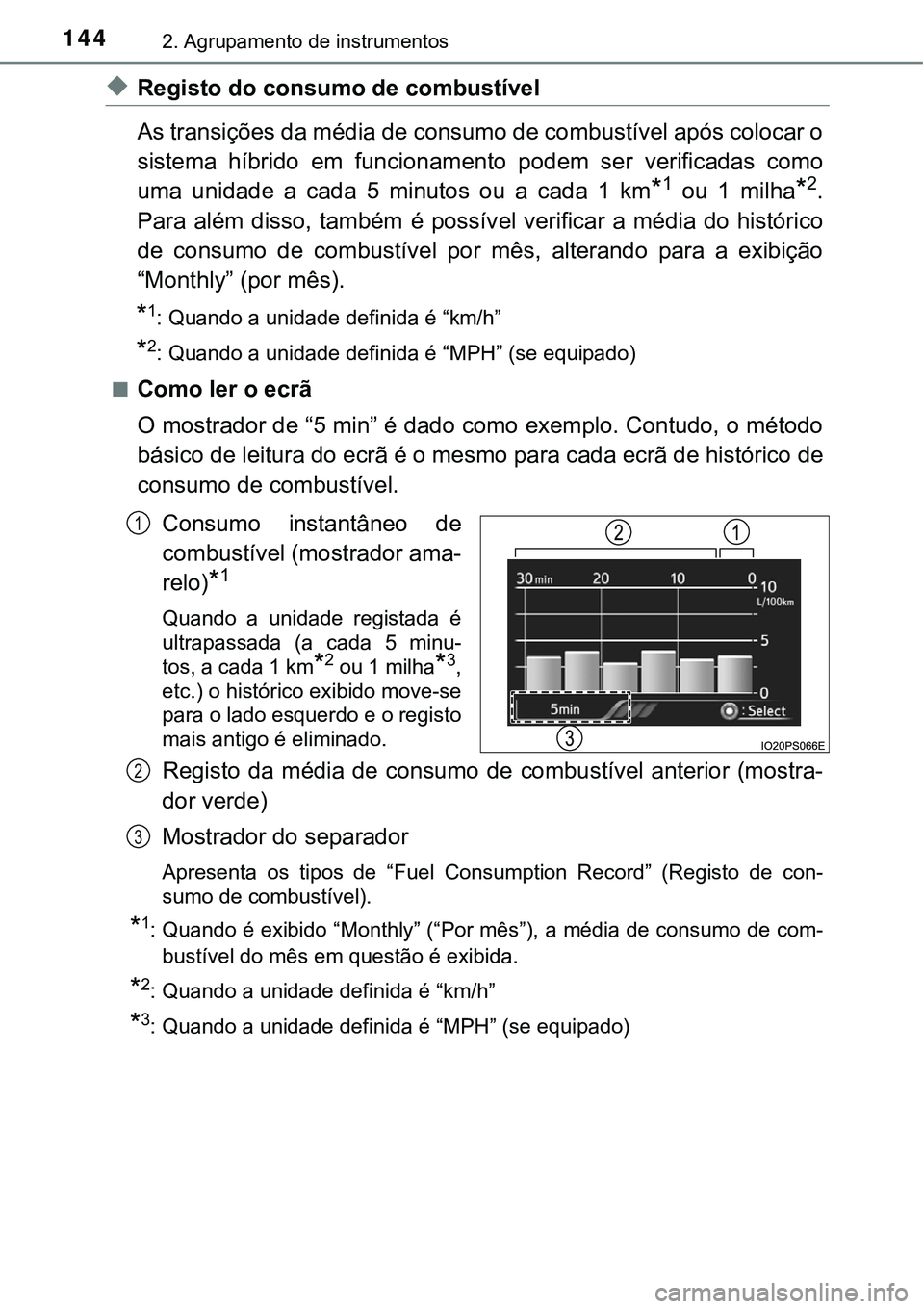 TOYOTA PRIUS 2021 Manual de utilização (in Portuguese) 1442. Agrupamento de instrumentos
◆Registo do consumo de combustível
As transições da média de consumo de combustível após colocar o
sistema híbrido em funcionamento podem ser verificad TOYOTA PRIUS 2021 Manual de utilização (in Portuguese) 1442. Agrupamento de instrumentos
◆Registo do consumo de combustível
As transições da média de consumo de combustível após colocar o
sistema híbrido em funcionamento podem ser verificad