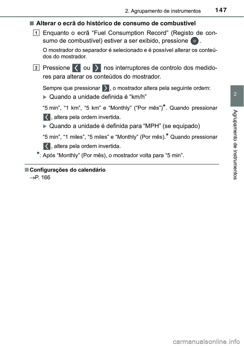 TOYOTA PRIUS 2021 Manual de utilização (in Portuguese) 1472. Agrupamento de instrumentos
2
Agrupamento de instrumentos
■Alterar o ecrã do histórico de consumo de combustível
Enquanto o ecrã “Fuel Consumption Record” (Registo de con-
sumo TOYOTA PRIUS 2021 Manual de utilização (in Portuguese) 1472. Agrupamento de instrumentos
2
Agrupamento de instrumentos
■Alterar o ecrã do histórico de consumo de combustível
Enquanto o ecrã “Fuel Consumption Record” (Registo de con-
sumo