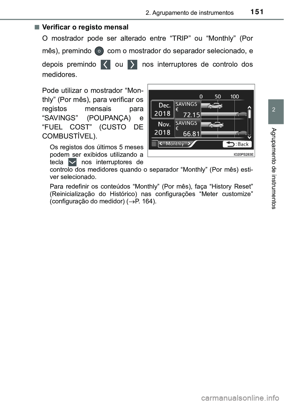 TOYOTA PRIUS 2021 Manual de utilização (in Portuguese) 1512. Agrupamento de instrumentos
2
Agrupamento de instrumentos
■Verificar o registo mensal
O mostrador pode ser alterado entre “TRIP” ou “Monthly” (Por
mês), premindo com o most TOYOTA PRIUS 2021 Manual de utilização (in Portuguese) 1512. Agrupamento de instrumentos
2
Agrupamento de instrumentos
■Verificar o registo mensal
O mostrador pode ser alterado entre “TRIP” ou “Monthly” (Por
mês), premindo com o most