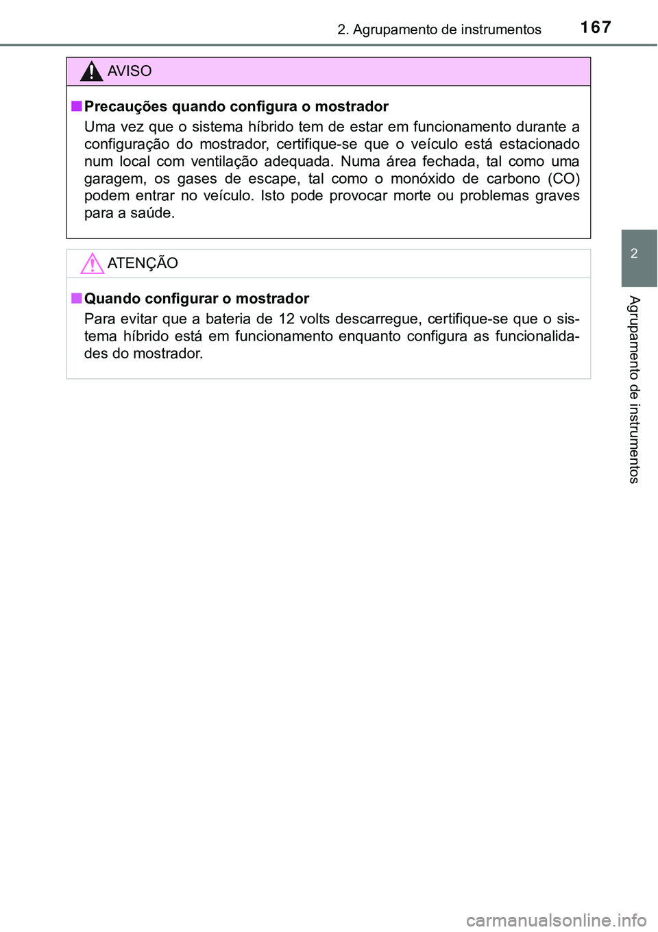 TOYOTA PRIUS 2021 Manual de utilização (in Portuguese) 1672. Agrupamento de instrumentos
2
Agrupamento de instrumentos
AV I S O
■Precauções quando configura o mostrador
Uma vez que o sistema híbrido tem de estar em funcionamento durante a TOYOTA PRIUS 2021 Manual de utilização (in Portuguese) 1672. Agrupamento de instrumentos
2
Agrupamento de instrumentos
AV I S O
■Precauções quando configura o mostrador
Uma vez que o sistema híbrido tem de estar em funcionamento durante a