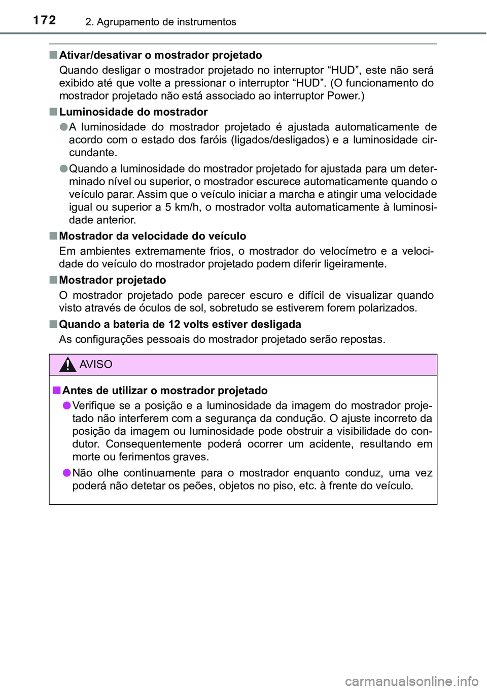 TOYOTA PRIUS 2021 Manual de utilização (in Portuguese) 1722. Agrupamento de instrumentos
■Ativar/desativar o mostrador projetado
Quando desligar o mostrador projetado no interruptor “HUD”, este não será
exibido até que volte a pressiona TOYOTA PRIUS 2021 Manual de utilização (in Portuguese) 1722. Agrupamento de instrumentos
■Ativar/desativar o mostrador projetado
Quando desligar o mostrador projetado no interruptor “HUD”, este não será
exibido até que volte a pressiona