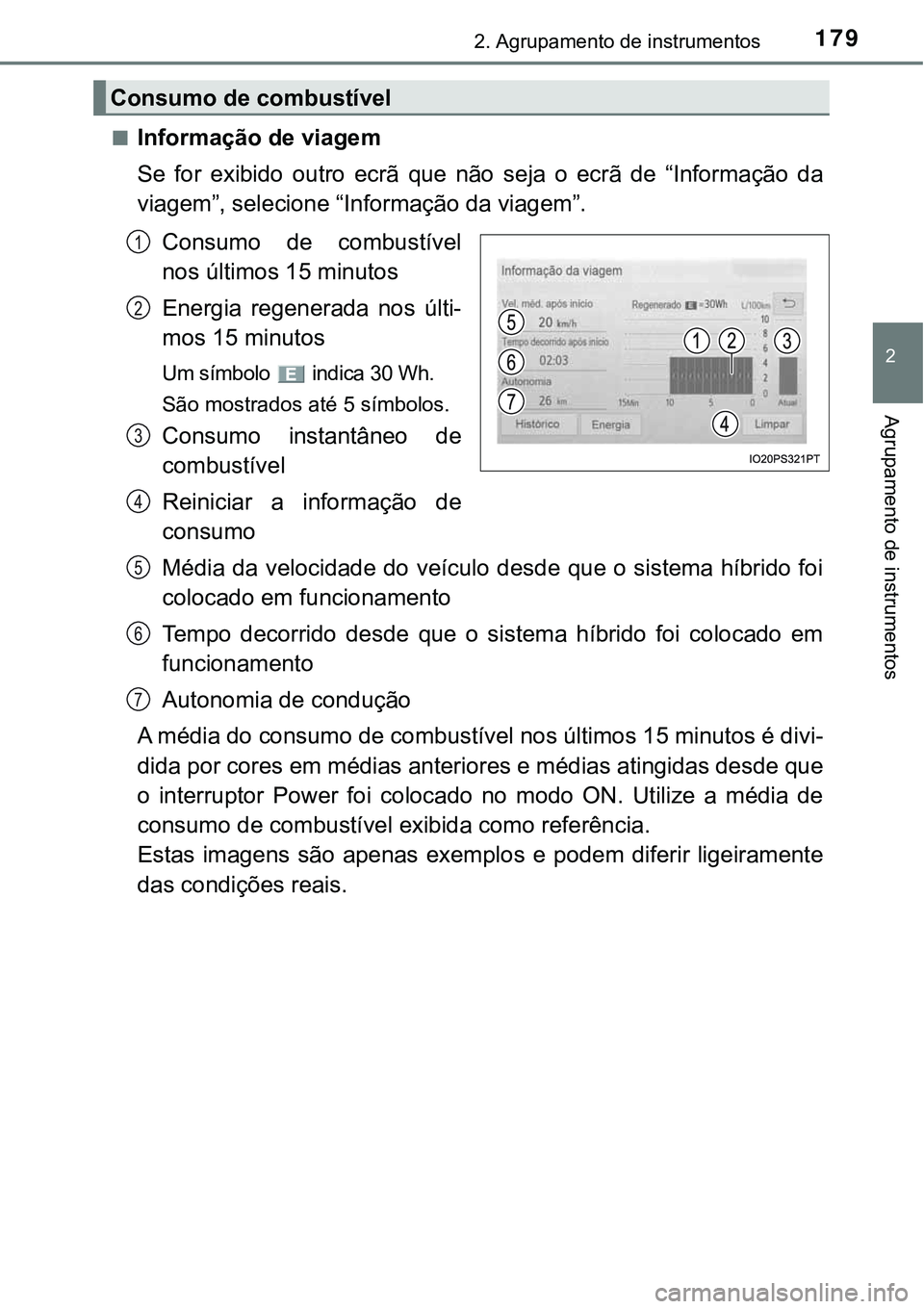TOYOTA PRIUS 2021 Manual de utilização (in Portuguese) 1792. Agrupamento de instrumentos
2
Agrupamento de instrumentos
■Informação de viagem
Se for exibido outro ecrã que não seja o ecrã de “Informação da
viagem”, selecione “Inf TOYOTA PRIUS 2021 Manual de utilização (in Portuguese) 1792. Agrupamento de instrumentos
2
Agrupamento de instrumentos
■Informação de viagem
Se for exibido outro ecrã que não seja o ecrã de “Informação da
viagem”, selecione “Inf