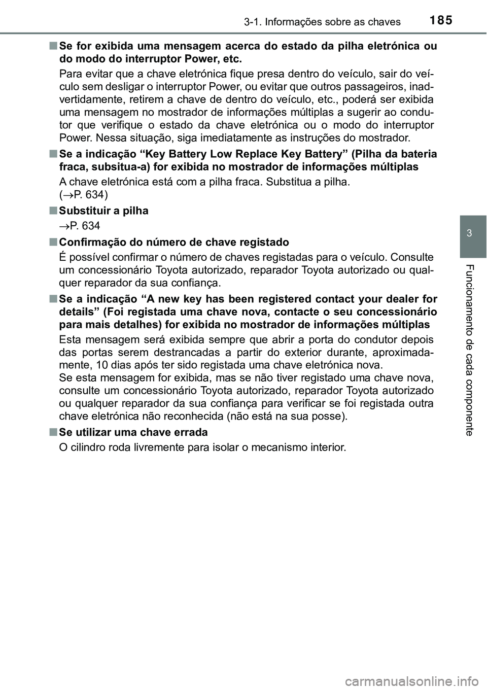 TOYOTA PRIUS 2021 Manual de utilização (in Portuguese) 1853-1. Informações sobre as chaves
3
Funcionamento de cada componente
■Se for exibida uma mensagem acerca do estado da pilha eletrónica ou
do modo do interruptor Power, etc.
Para evit TOYOTA PRIUS 2021 Manual de utilização (in Portuguese) 1853-1. Informações sobre as chaves
3
Funcionamento de cada componente
■Se for exibida uma mensagem acerca do estado da pilha eletrónica ou
do modo do interruptor Power, etc.
Para evit