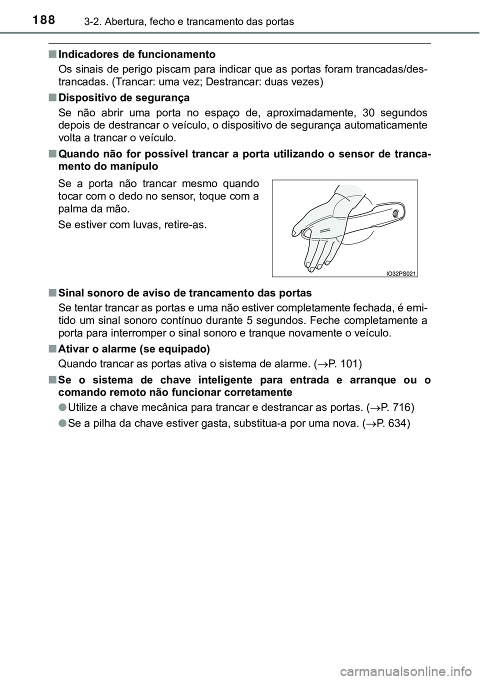 TOYOTA PRIUS 2021 Manual de utilização (in Portuguese) 1883-2. Abertura, fecho e trancamento das portas
■Indicadores de funcionamento
Os sinais de perigo piscam para indicar que as portas foram trancadas/des-
trancadas. (Trancar: uma vez; Destrancar: du TOYOTA PRIUS 2021 Manual de utilização (in Portuguese) 1883-2. Abertura, fecho e trancamento das portas
■Indicadores de funcionamento
Os sinais de perigo piscam para indicar que as portas foram trancadas/des-
trancadas. (Trancar: uma vez; Destrancar: du