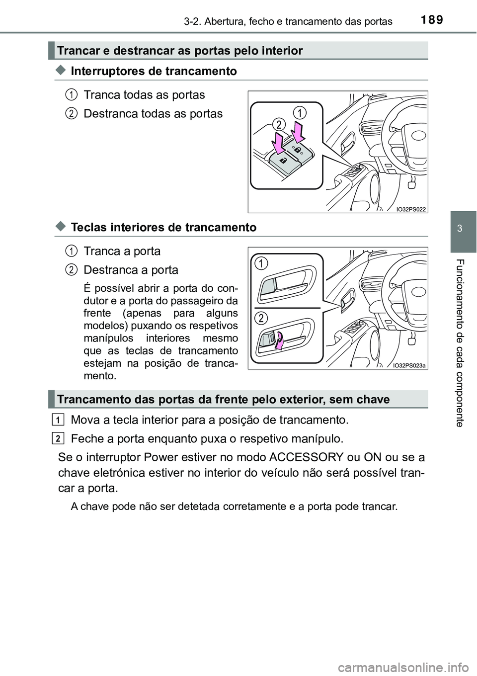 TOYOTA PRIUS 2021 Manual de utilização (in Portuguese) 1893-2. Abertura, fecho e trancamento das portas
3
Funcionamento de cada componente
◆Interruptores de trancamento
Tranca todas as portas
Destranca todas as portas
◆Teclas interiores de trancament TOYOTA PRIUS 2021 Manual de utilização (in Portuguese) 1893-2. Abertura, fecho e trancamento das portas
3
Funcionamento de cada componente
◆Interruptores de trancamento
Tranca todas as portas
Destranca todas as portas
◆Teclas interiores de trancament