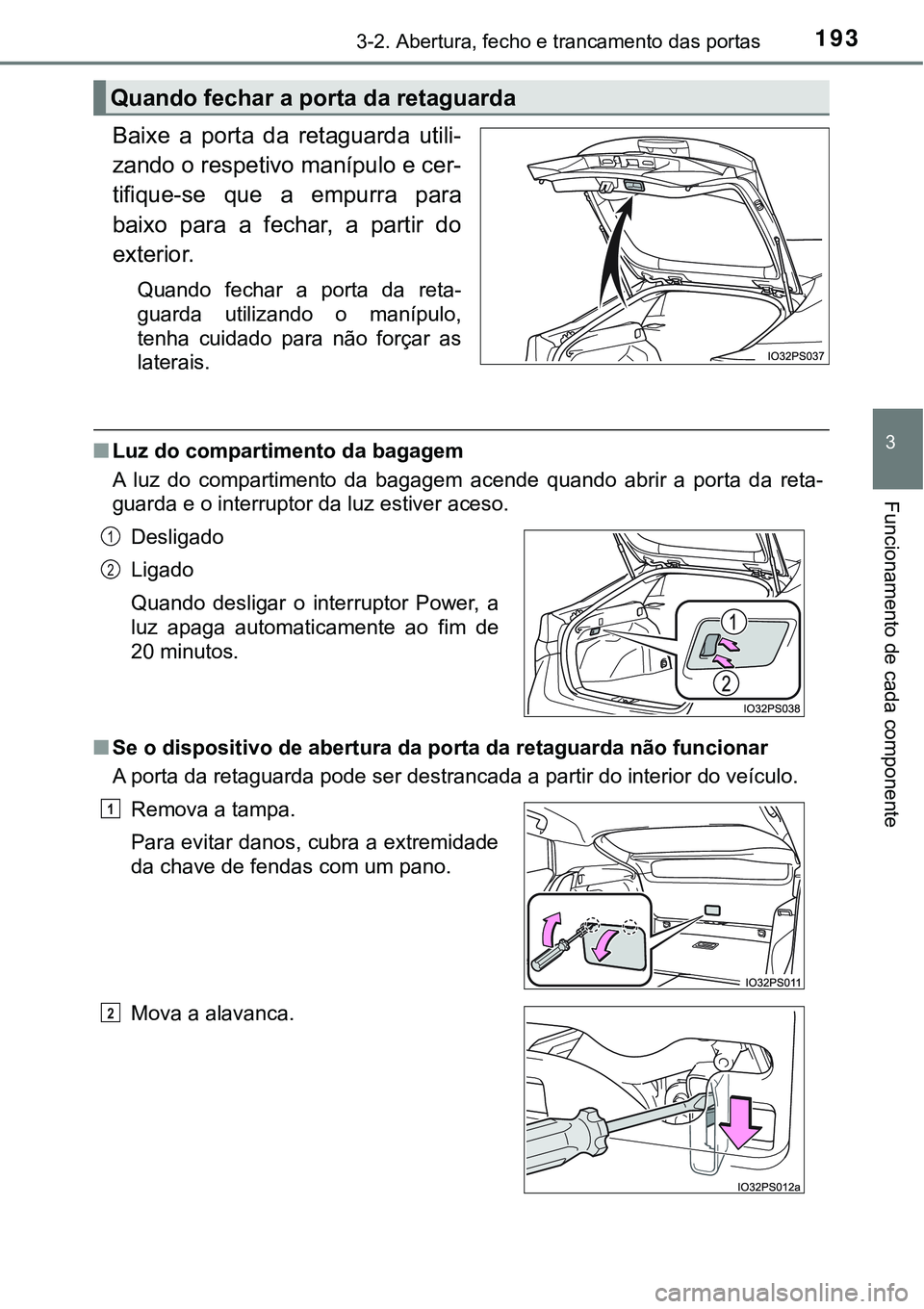 TOYOTA PRIUS 2021 Manual de utilização (in Portuguese) 1933-2. Abertura, fecho e trancamento das portas
3
Funcionamento de cada componente
Baixe a porta da retaguarda utili-
zando o respetivo manípulo e cer-
tifique-se que a empurra para
baixo TOYOTA PRIUS 2021 Manual de utilização (in Portuguese) 1933-2. Abertura, fecho e trancamento das portas
3
Funcionamento de cada componente
Baixe a porta da retaguarda utili-
zando o respetivo manípulo e cer-
tifique-se que a empurra para
baixo